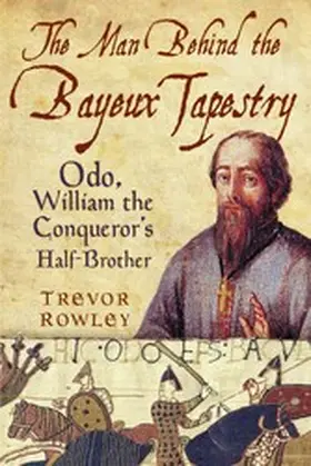 Rowley |  The Man Behind the Bayeux Tapestry | eBook | Sack Fachmedien