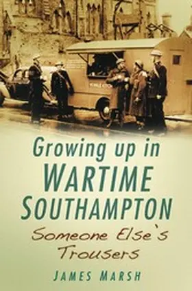Marsh |  Growing Up in Wartime Southampton: Someone Else's Trousers | eBook | Sack Fachmedien