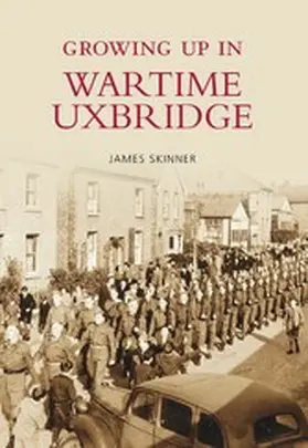 Skinner |  Growing Up in Wartime Uxbridge | eBook | Sack Fachmedien