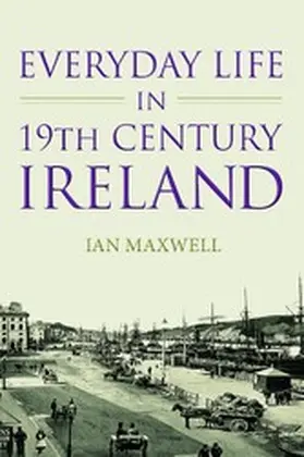 Maxwell |  Everyday Life in 19th Century Ireland | eBook | Sack Fachmedien