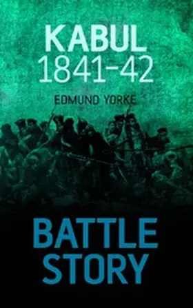 Yorke |  Battle Story: Kabul 1841-42 | eBook | Sack Fachmedien
