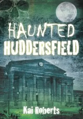 Roberts |  Haunted Huddersfield | eBook | Sack Fachmedien