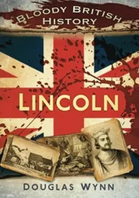 Wynn |  Bloody British History: Lincoln | eBook | Sack Fachmedien