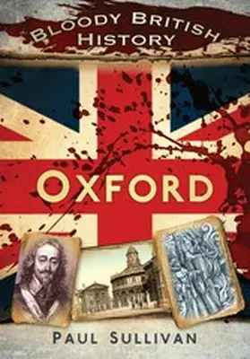 Sullivan |  Bloody British History: Oxford | eBook | Sack Fachmedien