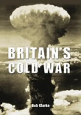 Clarke |  Britain's Cold War | eBook | Sack Fachmedien
