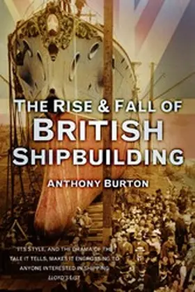 Burton |  The Rise and Fall of British Shipbuilding | eBook | Sack Fachmedien