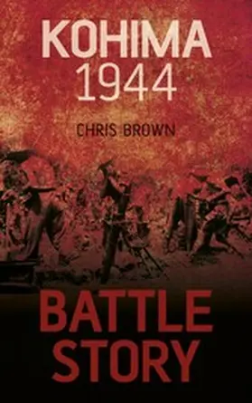 Brown |  Battle Story: Kohima 1944 | eBook | Sack Fachmedien