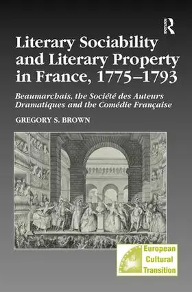 Brown |  Literary Sociability and Literary Property in France, 1775-1793 | Buch |  Sack Fachmedien