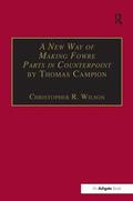 Campion / Wilson / Coprario |  A New Way of Making Fowre Parts in Counterpoint by Thomas Campion | Buch |  Sack Fachmedien