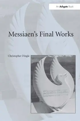 Dingle |  Messiaen's Final Works | Buch |  Sack Fachmedien