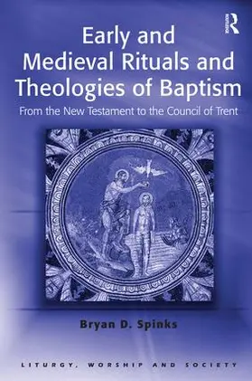 Spinks |  Early and Medieval Rituals and Theologies of Baptism | Buch |  Sack Fachmedien