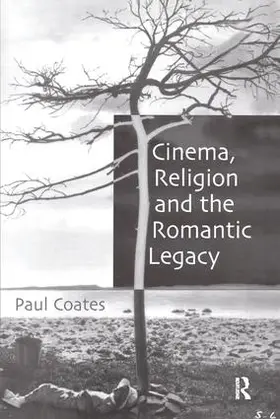 Coates |  Cinema, Religion and the Romantic Legacy | Buch |  Sack Fachmedien