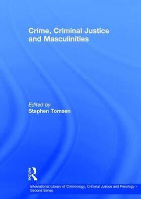 Tomsen | Crime, Criminal Justice and Masculinities | Buch | 978-0-7546-2740-1 | sack.de