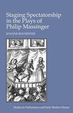 Rochester |  Staging Spectatorship in the Plays of Philip Massinger | Buch |  Sack Fachmedien