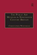 Whitehead |  The Public Art Museum in Nineteenth Century Britain | Buch |  Sack Fachmedien