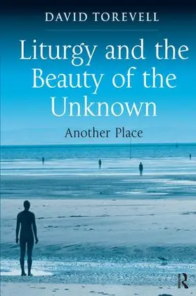 Torevell |  Liturgy and the Beauty of the Unknown | Buch |  Sack Fachmedien