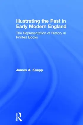 Knapp |  Illustrating the Past in Early Modern England | Buch |  Sack Fachmedien