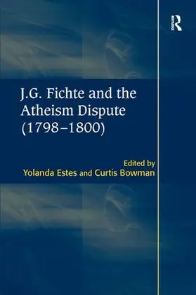 Bowman / Estes |  J.G. Fichte and the Atheism Dispute (1798-1800) | Buch |  Sack Fachmedien