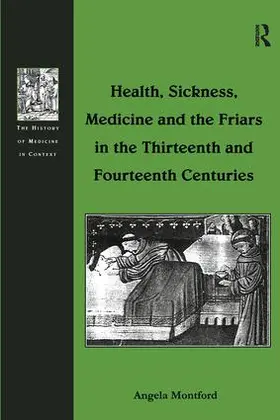 Montford |  Health, Sickness, Medicine and the Friars in the Thirteenth and Fourteenth Centuries | Buch |  Sack Fachmedien