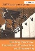 Manseau / Shields |  Building Tomorrow: Innovation in Construction and Engineering | Buch |  Sack Fachmedien