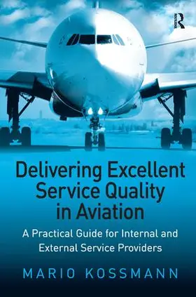 Kossmann |  Delivering Excellent Service Quality in Aviation | Buch |  Sack Fachmedien