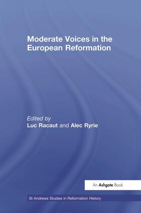 Racaut / Ryrie |  Moderate Voices in the European Reformation | Buch |  Sack Fachmedien