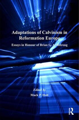 Holt |  Adaptations of Calvinism in Reformation Europe | Buch |  Sack Fachmedien