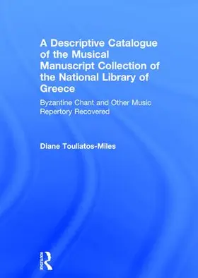 Touliatos-Miles |  A Descriptive Catalogue of the Musical Manuscript Collection of the National Library of Greece | Buch |  Sack Fachmedien