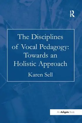 Sell |  The Disciplines of Vocal Pedagogy: Towards an Holistic Approach | Buch |  Sack Fachmedien