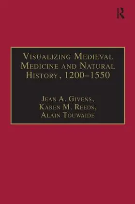 Givens / Reeds / Touwaide |  Visualizing Medieval Medicine and Natural History, 1200-1550 | Buch |  Sack Fachmedien