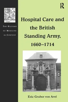 Arni |  Hospital Care and the British Standing Army, 1660-1714 | Buch |  Sack Fachmedien