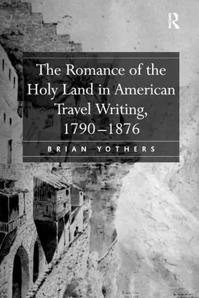 Yothers |  The Romance of the Holy Land in American Travel Writing, 1790-1876 | Buch |  Sack Fachmedien