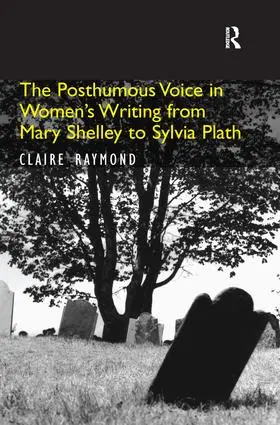 Raymond |  The Posthumous Voice in Women's Writing from Mary Shelley to Sylvia Plath | Buch |  Sack Fachmedien