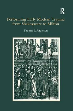 Anderson |  Performing Early Modern Trauma from Shakespeare to Milton | Buch |  Sack Fachmedien