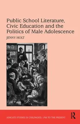 Holt |  Public School Literature, Civic Education and the Politics of Male Adolescence | Buch |  Sack Fachmedien