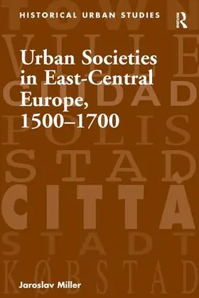 Miller |  Urban Societies in East-Central Europe, 1500-1700 | Buch |  Sack Fachmedien