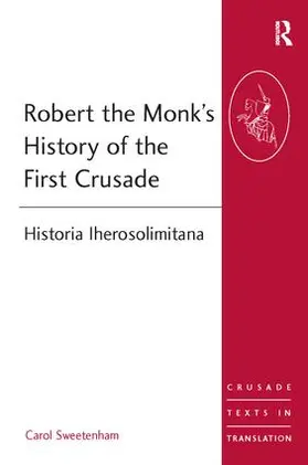 Sweetenham |  Robert the Monk's History of the First Crusade | Buch |  Sack Fachmedien