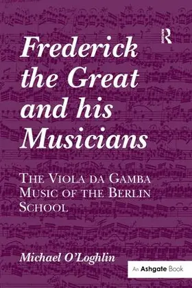 O'Loghlin |  Frederick the Great and his Musicians | Buch |  Sack Fachmedien