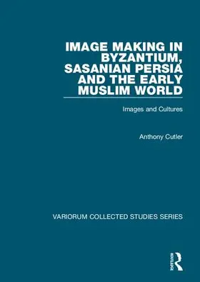 Cutler |  Image Making in Byzantium, Sasanian Persia and the Early Muslim World | Buch |  Sack Fachmedien