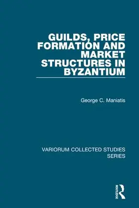 Maniatis |  Guilds, Price Formation and Market Structures in Byzantium | Buch |  Sack Fachmedien