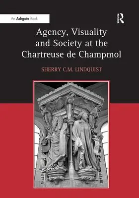 Lindquist |  Agency, Visuality and Society at the Chartreuse de Champmol | Buch |  Sack Fachmedien