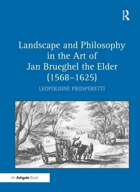Prosperetti |  Landscape and Philosophy in the Art of Jan Brueghel the Elder (1568-1625) | Buch |  Sack Fachmedien