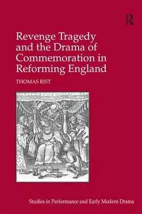 Rist |  Revenge Tragedy and the Drama of Commemoration in Reforming England | Buch |  Sack Fachmedien