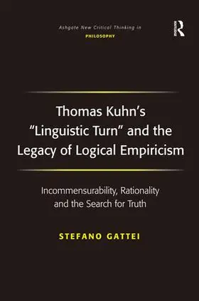 Gattei |  Thomas Kuhn's 'Linguistic Turn' and the Legacy of Logical Empiricism | Buch |  Sack Fachmedien