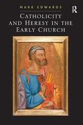 Edwards |  Catholicity and Heresy in the Early Church | Buch |  Sack Fachmedien