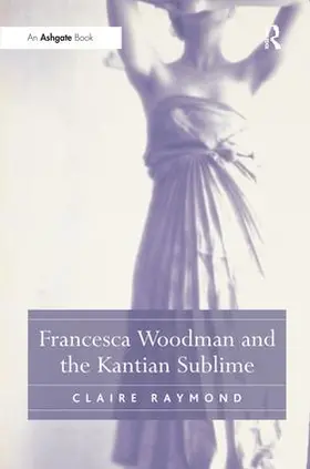 Raymond |  Francesca Woodman and the Kantian Sublime | Buch |  Sack Fachmedien