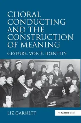 Garnett |  Choral Conducting and the Construction of Meaning | Buch |  Sack Fachmedien