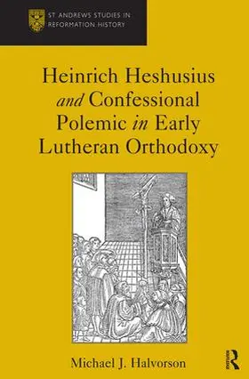 Halvorson |  Heinrich Heshusius and Confessional Polemic in Early Lutheran Orthodoxy | Buch |  Sack Fachmedien