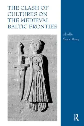 Murray | The Clash of Cultures on the Medieval Baltic Frontier | Buch | 978-0-7546-6483-3 | www.sack.de
