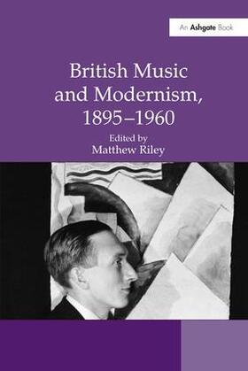 Riley | British Music and Modernism, 1895-1960 | Buch | 978-0-7546-6585-4 | sack.de